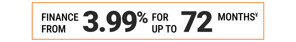 FINANCE FROM 3.99% FOR UP TO 72 MONTHS